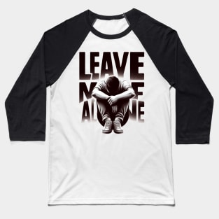 Leave me alone t-shirt Baseball T-Shirt